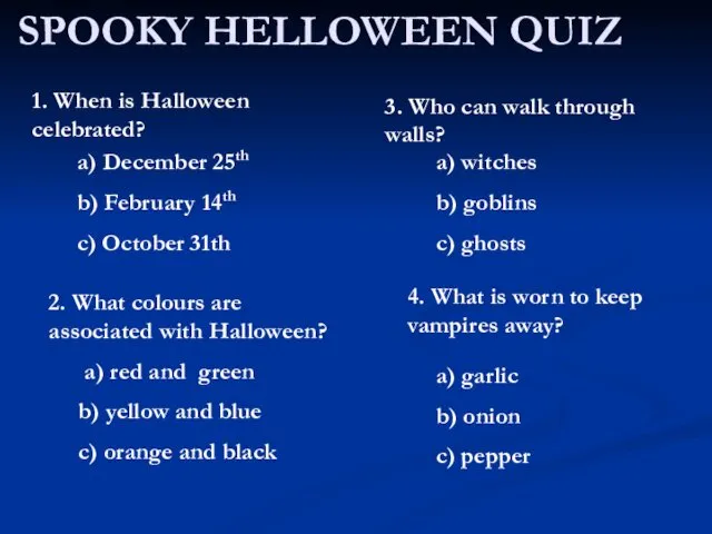 SPOOKY HELLOWEEN QUIZ 1. When is Halloween celebrated? a) December 25th