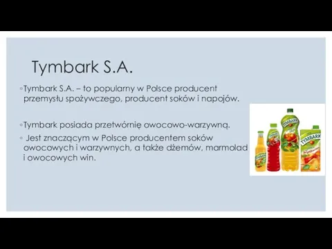 Tymbark S.A. Tymbark S.A. – to popularny w Polsce producent przemysłu