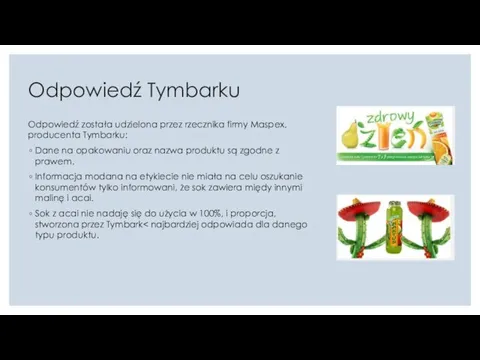 Odpowiedź Tymbarku Odpowiedź została udzielona przez rzecznika firmy Maspex, producenta Tymbarku: