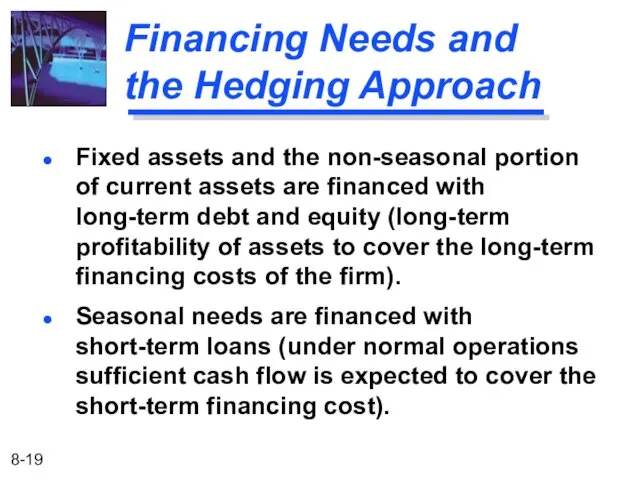 Financing Needs and the Hedging Approach Fixed assets and the non-seasonal