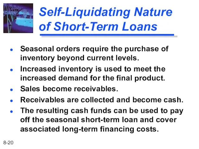Self-Liquidating Nature of Short-Term Loans Seasonal orders require the purchase of