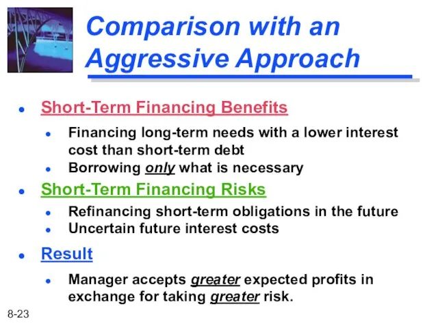 Comparison with an Aggressive Approach Short-Term Financing Benefits Financing long-term needs