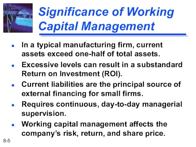 Significance of Working Capital Management In a typical manufacturing firm, current