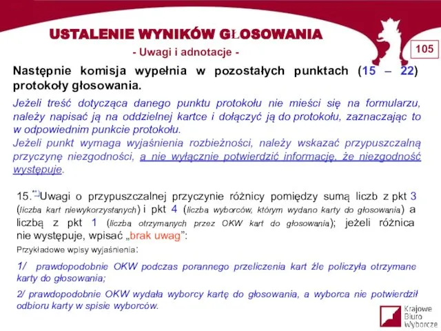 Następnie komisja wypełnia w pozostałych punktach (15 – 22) protokoły głosowania.