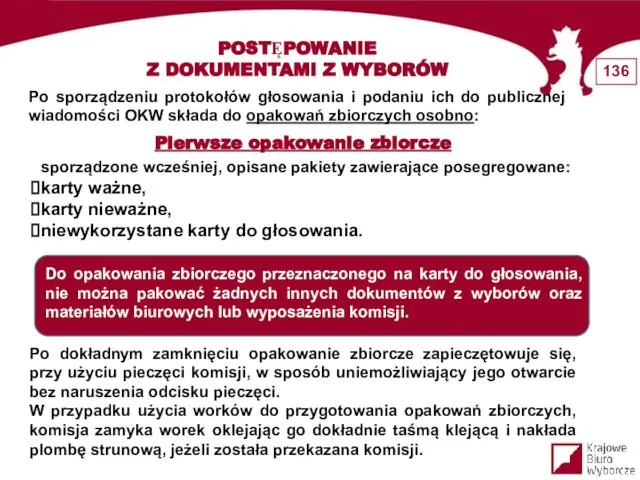 POSTĘPOWANIE Z DOKUMENTAMI Z WYBORÓW Po sporządzeniu protokołów głosowania i podaniu