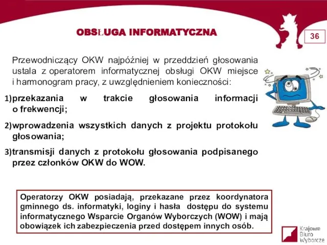 OBSŁUGA INFORMATYCZNA Operatorzy OKW posiadają, przekazane przez koordynatora gminnego ds. informatyki,