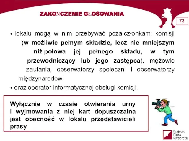 ZAKOŃCZENIE GŁOSOWANIA Wyłącznie w czasie otwierania urny i wyjmowania z niej