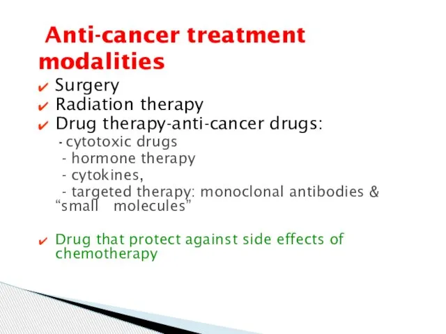 Surgery Radiation therapy Drug therapy-anti-cancer drugs: - cytotoxic drugs - hormone