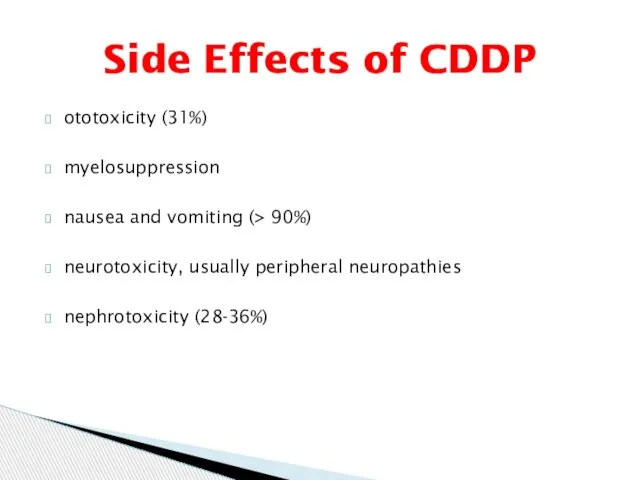 ototoxicity (31%) myelosuppression nausea and vomiting (> 90%) neurotoxicity, usually peripheral