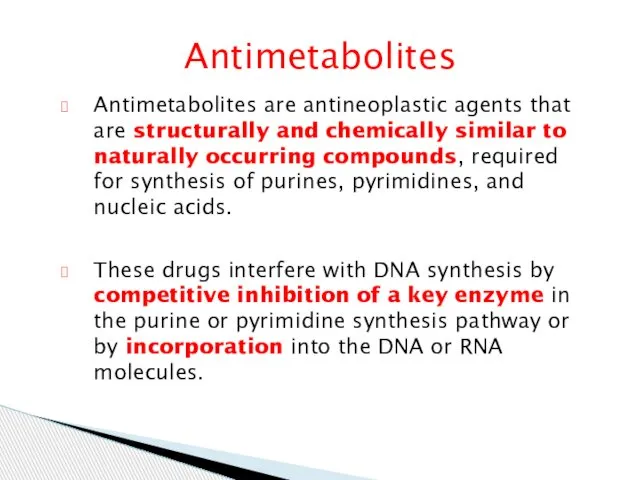 Antimetabolites Antimetabolites are antineoplastic agents that are structurally and chemically similar