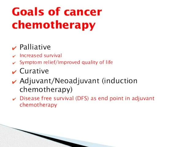 Palliative Increased survival Symptom relief/Improved quality of life Curative Adjuvant/Neoadjuvant (induction