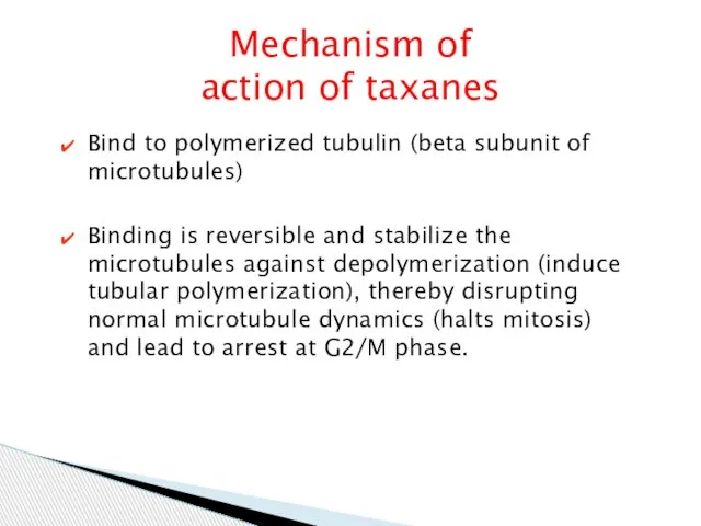 Mechanism of action of taxanes Bind to polymerized tubulin (beta subunit