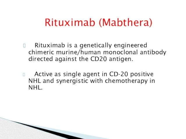 Rituximab (Mabthera) Rituximab is a genetically engineered chimeric murine/human monoclonal antibody