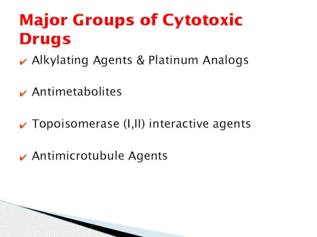 Alkylating Agents & Platinum Analogs Antimetabolites Topoisomerase (I,II) interactive agents Antimicrotubule