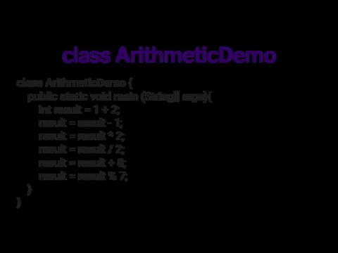 class ArithmeticDemo class ArithmeticDemo { public static void main (String[] args){