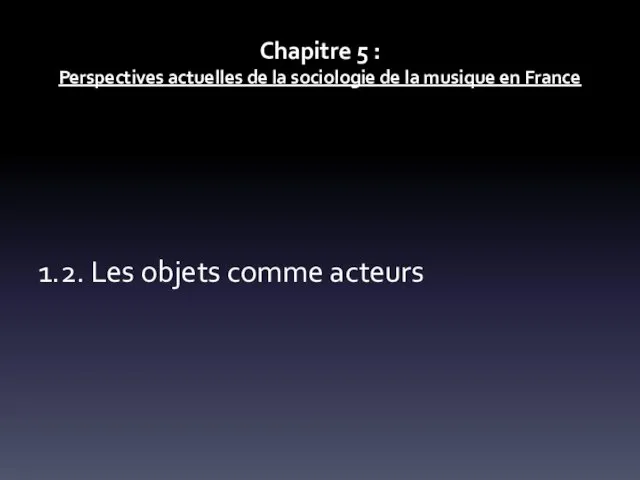 Chapitre 5 : Perspectives actuelles de la sociologie de la musique