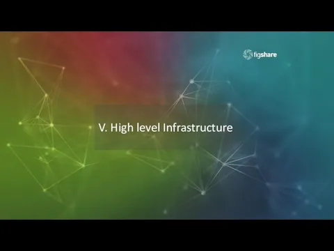 V. High level Infrastructure