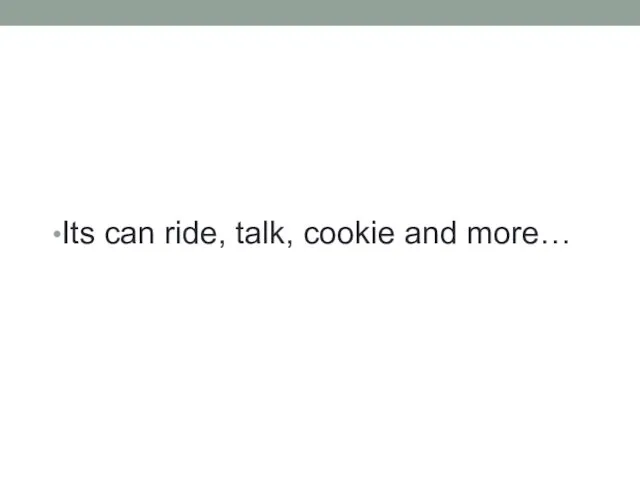 Its can ride, talk, cookie and more…