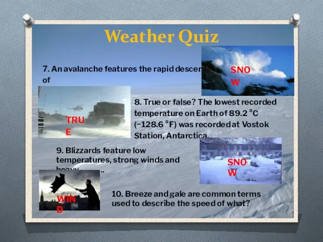 Weather Quiz 9. Blizzards feature low temperatures, strong winds and heavy