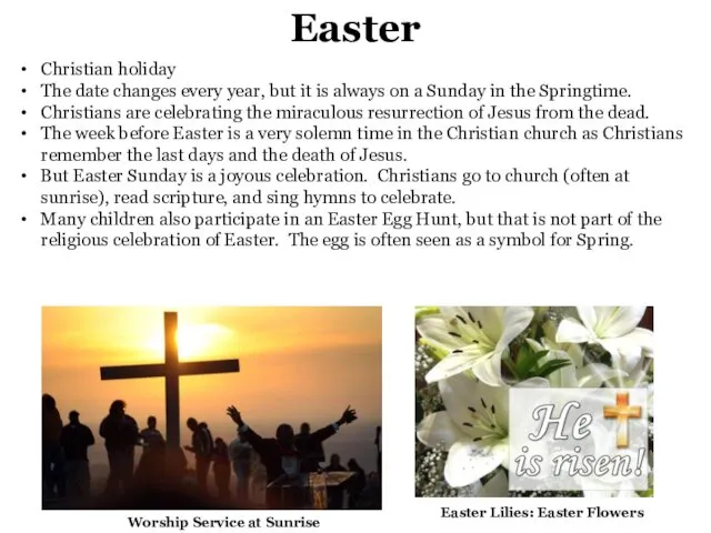 Easter Christian holiday The date changes every year, but it is