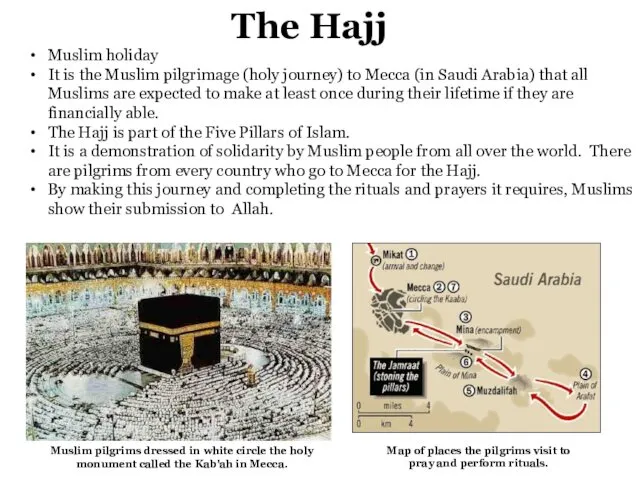 The Hajj Muslim holiday It is the Muslim pilgrimage (holy journey)