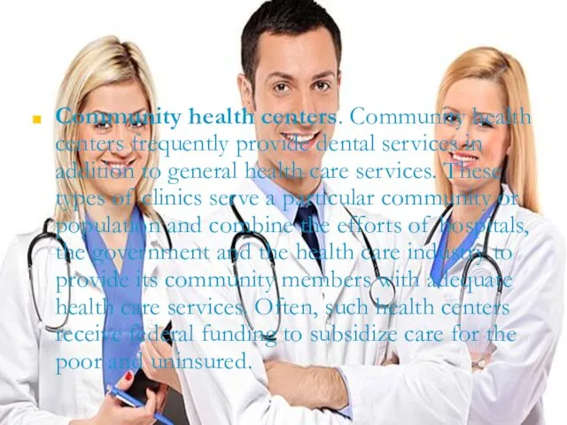 Community health centers. Community health centers frequently provide dental services in