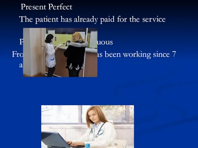 Present Perfect The patient has already paid for the service Present