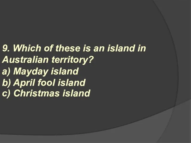 9. Which of these is an island in Australian territory? a)