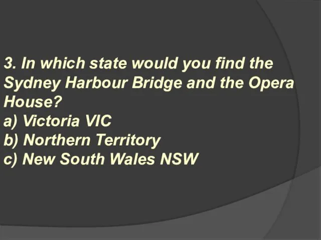 3. In which state would you find the Sydney Harbour Bridge