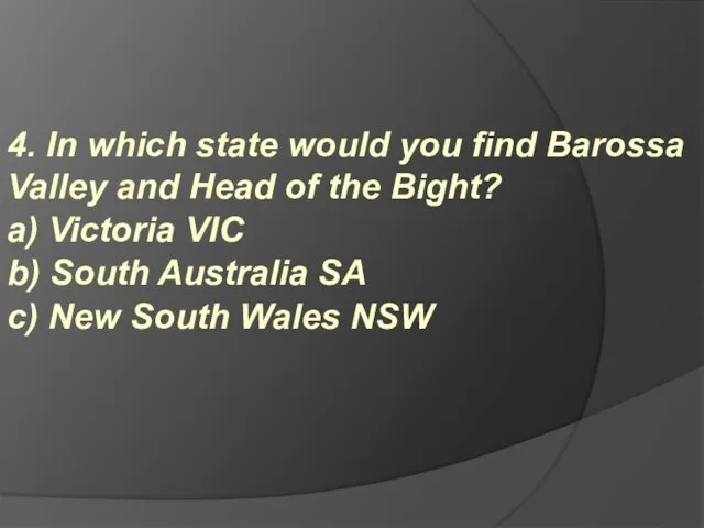 4. In which state would you find Barossa Valley and Head