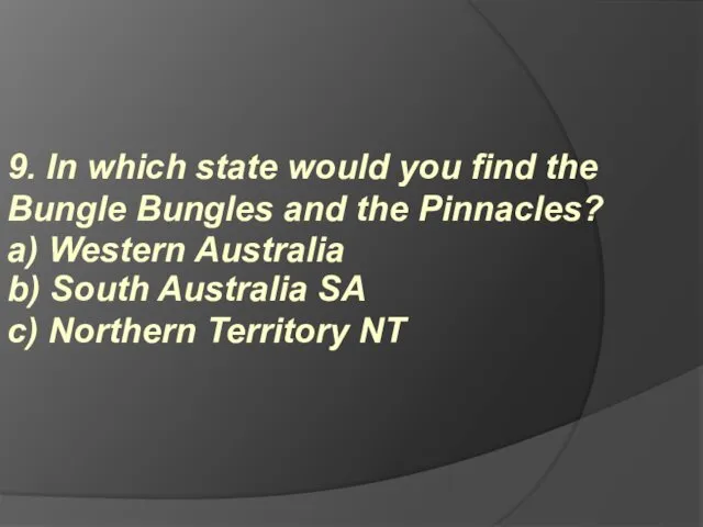 9. In which state would you find the Bungle Bungles and