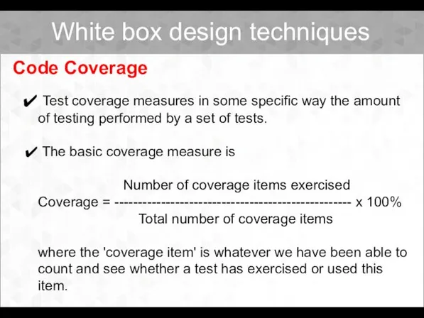 Code Coverage Test coverage measures in some specific way the amount