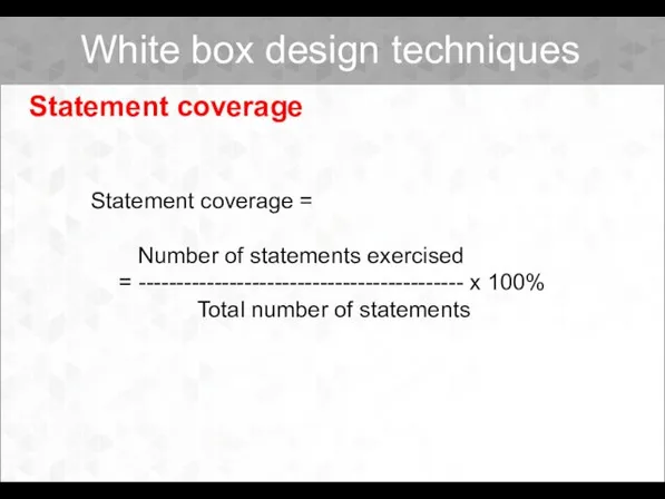 Statement coverage Statement coverage = Number of statements exercised = -------------------------------------------