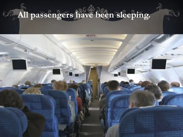 All passengers have been sleeping.