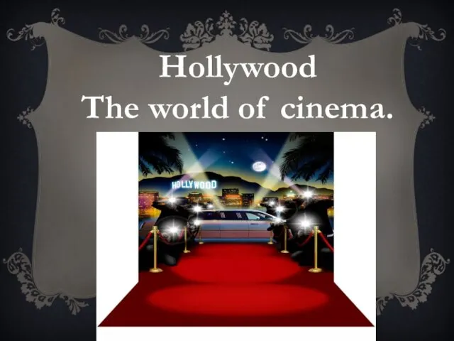 Hollywood The world of cinema.