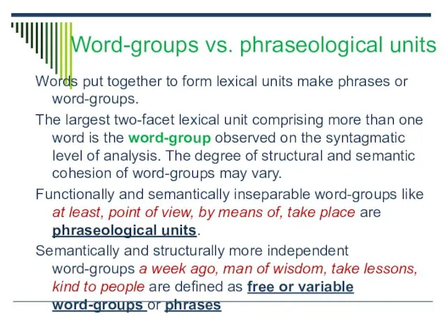 Word-groups vs. phraseological units Words put together to form lexical units