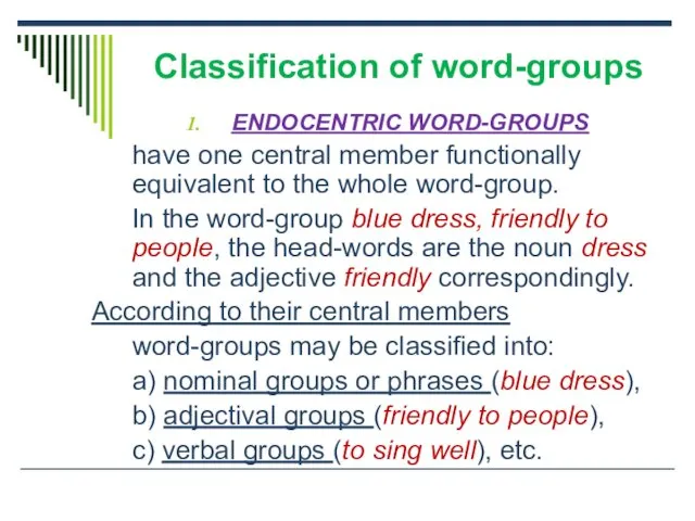 Classification of word-groups ENDOCENTRIC WORD-GROUPS have one central member functionally equivalent