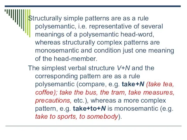 Structurally simple patterns are as a rule polysemantic, i.e. representative of