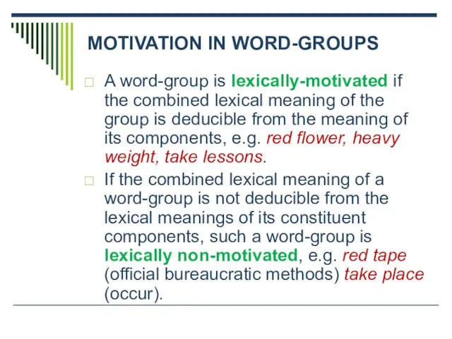 MOTIVATION IN WORD-GROUPS A word-group is lexically-motivated if the combined lexical