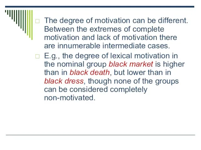 The degree of motivation can be different. Between the extremes of