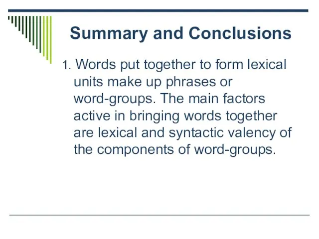 Summary and Conclusions 1. Words put together to form lexical units