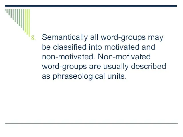 Semantically all word-groups may be classified into motivated and non-motivated. Non-motivated