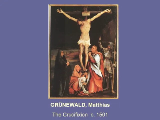 GRÜNEWALD, Matthias The Crucifixion c. 1501