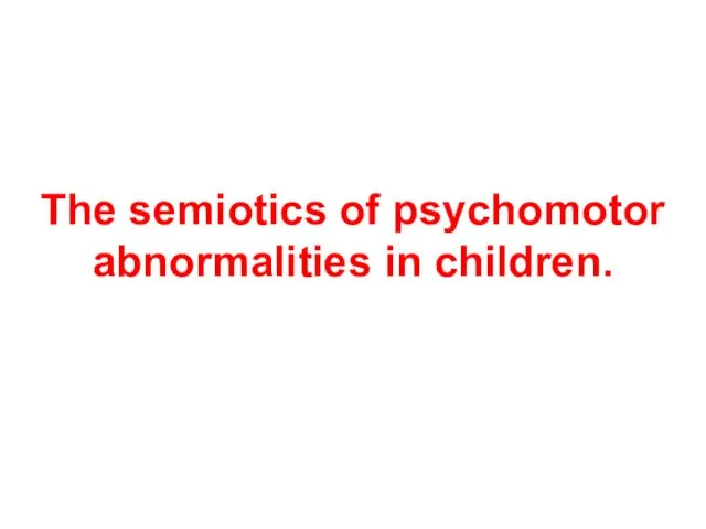 The semiotics of psychomotor abnormalities in children.