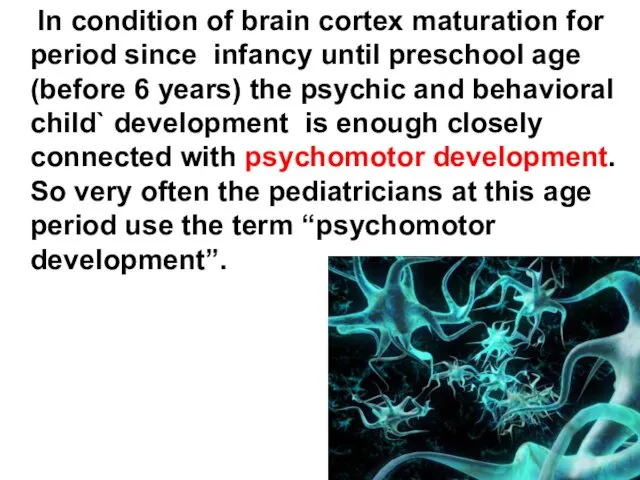 In condition of brain cortex maturation for period since infancy until