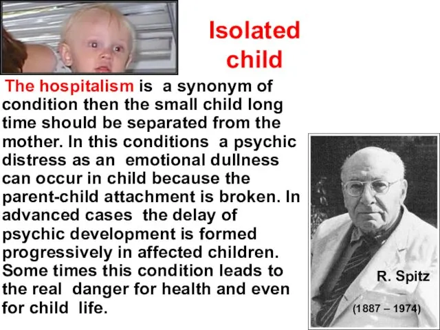 Isolated child The hospitalism is a synonym of condition then the