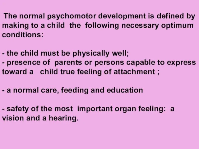 The normal psychomotor development is defined by making to a child