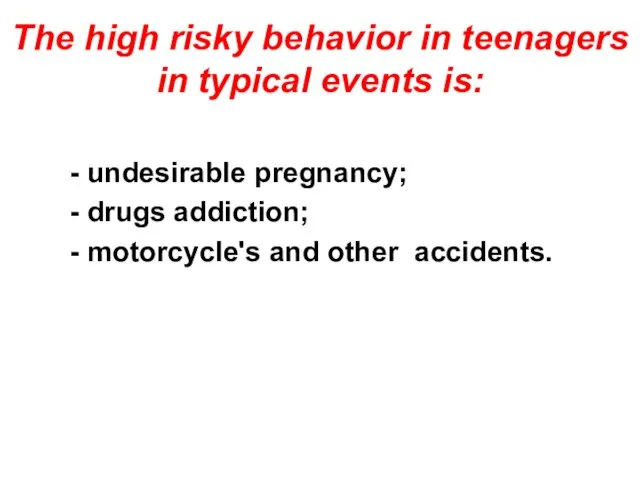 The high risky behavior in teenagers in typical events is: -