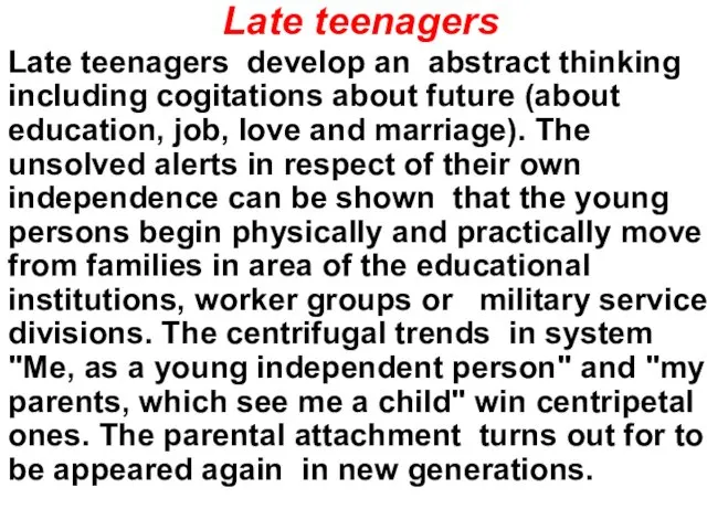 Late teenagers Late teenagers develop an abstract thinking including cogitations about