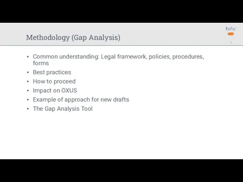 Methodology (Gap Analysis) Common understanding: Legal framework, policies, procedures, forms Best